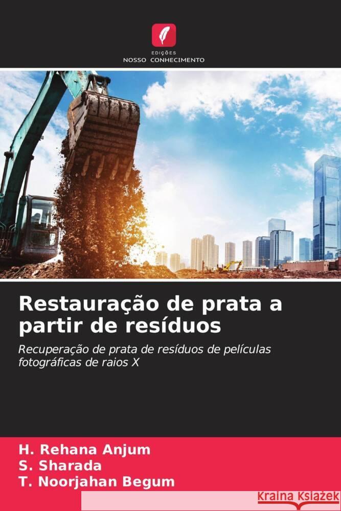 Restauracao de prata a partir de residuos H Rehana Anjum S Sharada T Noorjahan Begum 9786205975015 Edicoes Nosso Conhecimento - książka