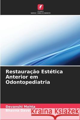 Restauracao Estetica Anterior em Odontopediatria Devanshi Mehta Bhavna Dave  9786206057017 Edicoes Nosso Conhecimento - książka