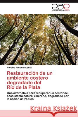 Restauración de un ambiente costero degradado del Río de la Plata Ruscitti Marcela Fabiana 9783847363859 Editorial Acad Mica Espa Ola - książka