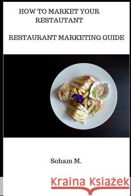 Restaurant Marketing Guide: How To Market Your Restaurant Soham M 9781099982170 Independently Published - książka