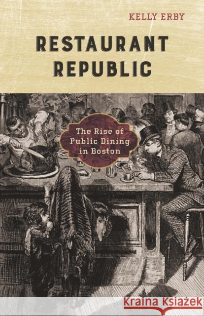Restaurant Republic: The Rise of Public Dining in Boston Kelly Erby 9780816691302 University of Minnesota Press - książka