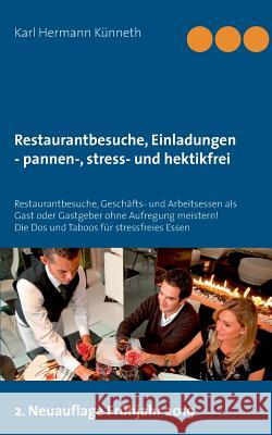 Restaurantbesuche, Einladungen - pannen-, stress- und hektikfrei: Restaurantbesuche, Geschäfts- und Arbeitsessen als Gast oder Gastgeber ohne Aufregun Künneth, Karl Hermann 9783748163695 Books on Demand - książka