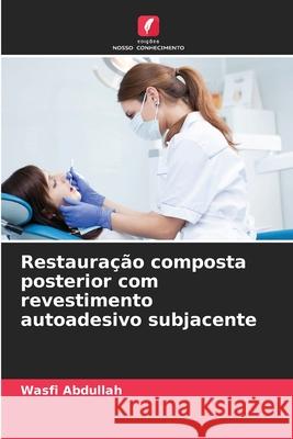 Restauração composta posterior com revestimento autoadesivo subjacente Abdullah, Wasfi 9786209093807 Edições Nosso Conhecimento - książka