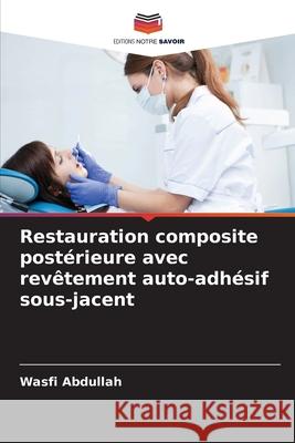 Restauration composite postérieure avec revêtement auto-adhésif sous-jacent Abdullah, Wasfi 9786209073441 Editions Notre Savoir - książka