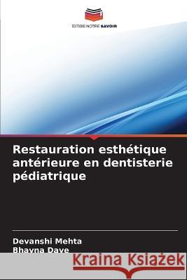 Restauration esthetique anterieure en dentisterie pediatrique Devanshi Mehta Bhavna Dave  9786206056997 Editions Notre Savoir - książka