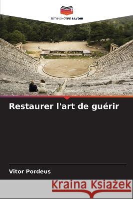 Restaurer l'art de gu?rir Vitor Pordeus 9786205842683 Editions Notre Savoir - książka