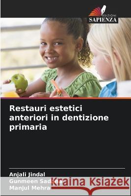 Restauri estetici anteriori in dentizione primaria Anjali Jindal Gunmeen Sadana Manjul Mehra 9786205317891 Edizioni Sapienza - książka