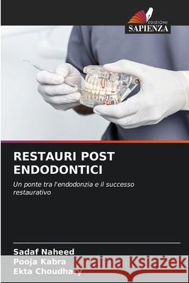 RESTAURI POST ENDODONTICI Naheed, Sadaf, Kabra, Pooja, Choudhary, Ekta 9786209226809 Edizioni Sapienza - książka
