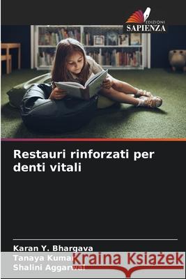 Restauri rinforzati per denti vitali Bhargava, Karan Y., Kumar, Tanaya, Aggarwal, Shalini 9786209152665 Edizioni Sapienza - książka