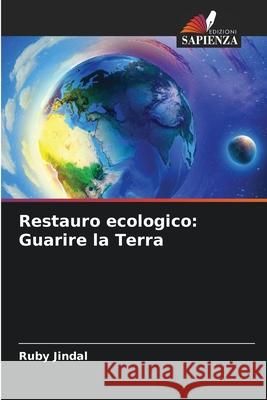 Restauro ecologico: Guarire la Terra Ruby Jindal 9786207889211 Edizioni Sapienza - książka