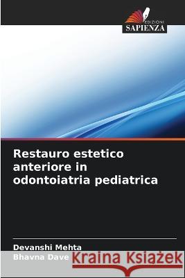 Restauro estetico anteriore in odontoiatria pediatrica Devanshi Mehta Bhavna Dave  9786206057000 Edizioni Sapienza - książka