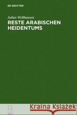 Reste arabischen Heidentums Wellhausen, Julius 9783110013016 Walter de Gruyter - książka