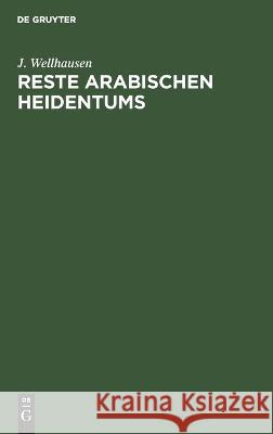 Reste arabischen Heidentums J. Wellhausen 9783112693551 De Gruyter (JL) - książka