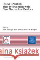 Restenosis After Intervention with New Mechanical Devices Serruys, Patrick W. 9780792315551 Kluwer Academic Publishers - książka