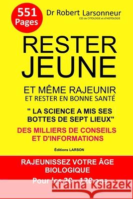 Rester jeune et m?me rajeunir et rester en bonne sant?: Rajeunissez votre ?ge biologique. Pour les 20 -120 ans Robert Larsonneur 9782958826086 Robert Larsonneur - książka