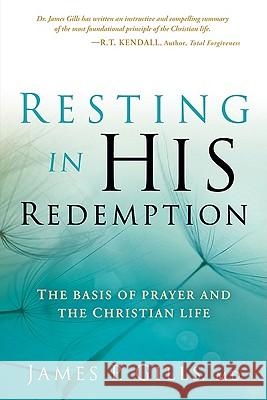 Resting in His Redemption: The Basis of Prayer and the Christian Life Gills, James 9781616383497 Charisma House - książka