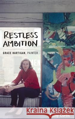 Restless Ambition: Grace Hartigan, Painter Cathy Curtis 9780199394500 Oxford University Press, USA - książka