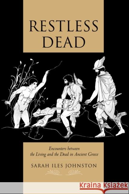 Restless Dead: Encounters Between the Living and the Dead in Ancient Greece Johnston, Sarah Iles 9780520280182  - książka