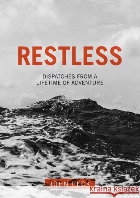 Restless: Dispatches from a Lifetime of Adventure John Peck 9781781331804 Rethink Press Limited - książka