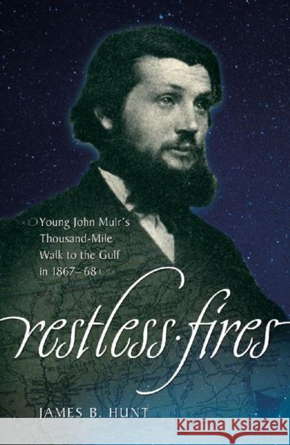 Restless Fires: Young John Muir's Thousand Mile Walk to the Gulf in 1867-68 Hunt, James B. 9780881463934 Mercer University Press - książka