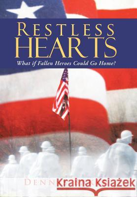 Restless Hearts: What If Fallen Heroes Could Go Home? Baker, Dennis 9781458211927 Abbott Press - książka