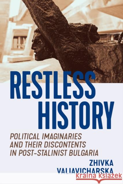 Restless History: Political Imaginaries and Their Discontents in Post-Stalinist Bulgaria Zhivka Valiavicharska 9780228005827 McGill-Queen's University Press - książka