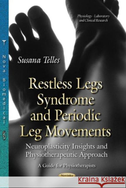 Restless Legs Syndrome & Periodic Leg Movements: Neuroplasticity Insights & Physiotherapeutic Approach -- A Guide to Physiotherapists Susana Telles 9781631179266 Nova Science Publishers Inc - książka