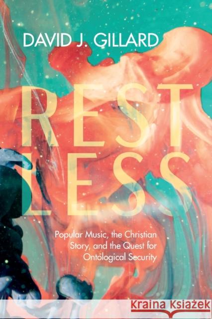 Restless: Popular Music, the Christian Story, and the Quest for Ontological Security David J Gillard 9781666711899 Pickwick Publications - książka