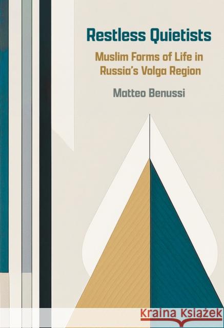 Restless Quietists: Muslim Forms of Life in Russia's Volga Region Matteo Benussi 9781501784415 Cornell University Press - książka