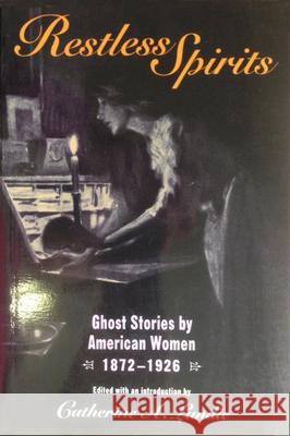 Restless Spirits: Ghost Stories by American Women, 1872-1926 Catherine A. Lundie Edith Wharton Zora Neale Hurston 9781558490567 University of Massachusetts Press - książka