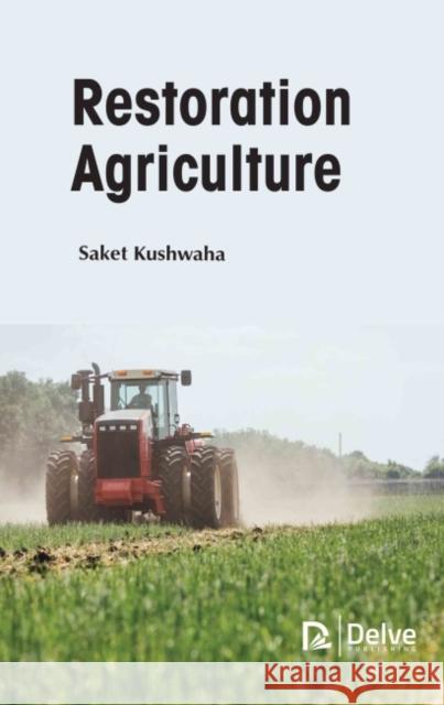 Restoration Agriculture Saket Kushwaha 9781774690833 Delve Publishing - książka