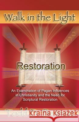 Restoration: An Examination of Pagan Influences In Christianity and the Need for Scriptural Restoration Bennett, Todd D. 9780976865940 Shema Yisrael Publications - książka