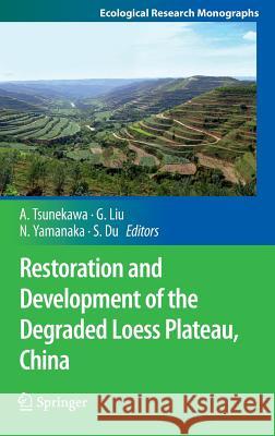 Restoration and Development of the Degraded Loess Plateau, China Atsushi Tsunekawa Guobin Liu Norikazu Yamanaka 9784431544807 Springer - książka