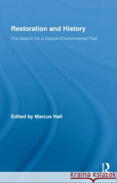 Restoration and History: The Search for a Usable Environmental Past Hall, Marcus 9780415871761 Taylor & Francis - książka