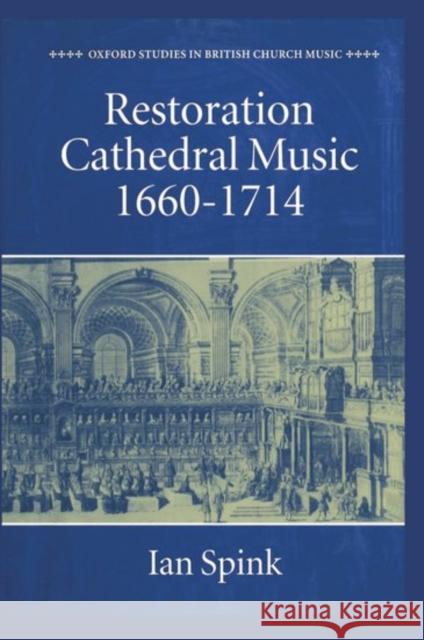 Restoration Cathedral Music, 1660-1714 Spink, Ian 9780198161493 Clarendon Press - książka