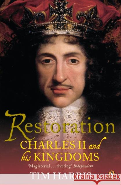 Restoration: Charles II and His Kingdoms, 1660-1685 Tim Harris 9780140264654 Penguin Putnam - książka