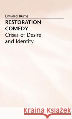 Restoration Comedy: Crises of Desire and Identity Burns, Edward 9780333397473 PALGRAVE MACMILLAN - książka