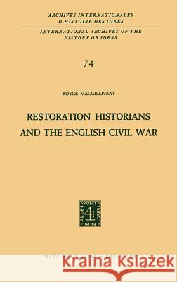 Restoration Historians and the English Civil War Royce Macgillivray R. C. Macgillivray 9789024716784 Springer - książka