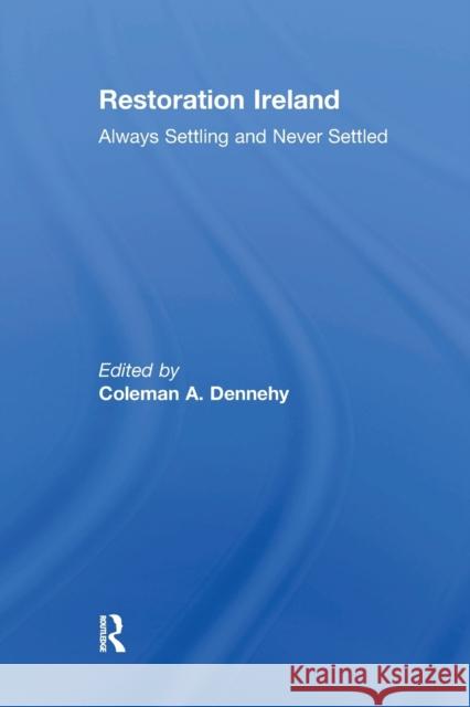 Restoration Ireland: Always Settling and Never Settled Coleman Dennehy 9780367669683 Routledge - książka