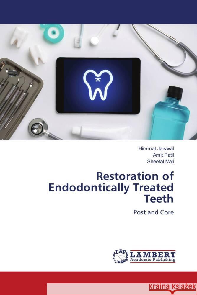 Restoration of Endodontically Treated Teeth Jaiswal, Himmat, Patil, Amit, Mali, Sheetal 9786203856217 LAP Lambert Academic Publishing - książka