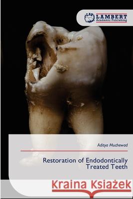 Restoration of Endodontically Treated Teeth Muchewad, Aditya 9786209433306 LAP Lambert Academic Publishing - książka
