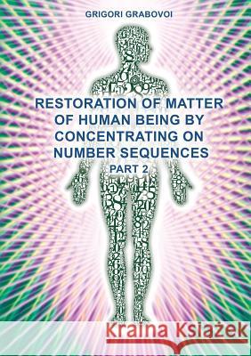 Restoration of Matter of Human Being by Concentrating on Number Sequences (Part 2) Grigori Grabovoi 9783943110753 Jelezky Publishing Ug - książka