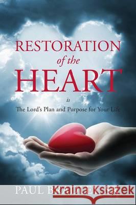 Restoration of the Heart Is the Lord's Plan and Purpose for Your Life Paul Bradle 9781478725008 Outskirts Press - książka