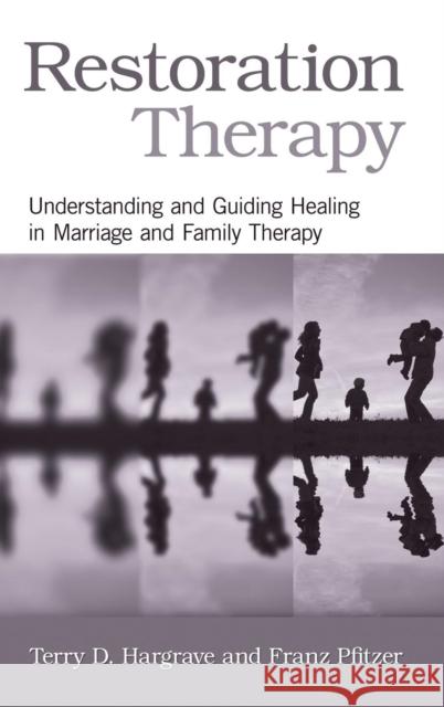 Restoration Therapy: Understanding and Guiding Healing in Marriage and Family Therapy Hargrave, Terry D. 9780415876254 Routledge - książka