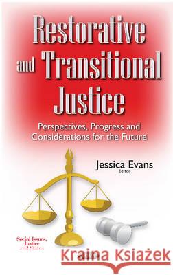 Restorative & Transitional Justice: Perspectives, Progress & Considerations for the Future Jessica Evans 9781536106763 Nova Science Publishers Inc - książka