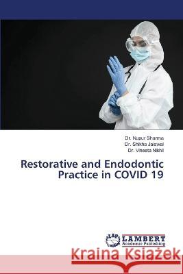 Restorative and Endodontic Practice in COVID 19 Sharma, Dr. Nupur, Jaiswal, Dr. Shikha, Nikhil, Dr. Vineeta 9786206156369 LAP Lambert Academic Publishing - książka