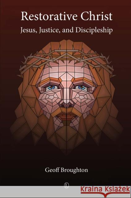Restorative Christ: Jesus, Justice, and Discipleship Geoff Broughton 9780718893798 Lutterworth Press - książka