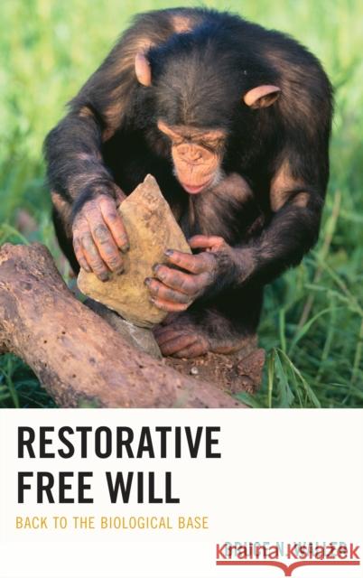 Restorative Free Will: Back to the Biological Base Bruce N. Waller 9781498522380 Lexington Books - książka
