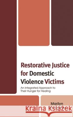 Restorative Justice for Domestic Violence Victims: An Integrated Approach to Their Hunger for Healing Fernandez, Marilyn 9780739115541 Lexington Books - książka