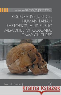 Restorative Justice, Humanitarian Rhetorics, and Public Memories of Colonial Camp Cultures Marouf Hasian, Jr.   9781349493746 Palgrave Macmillan - książka